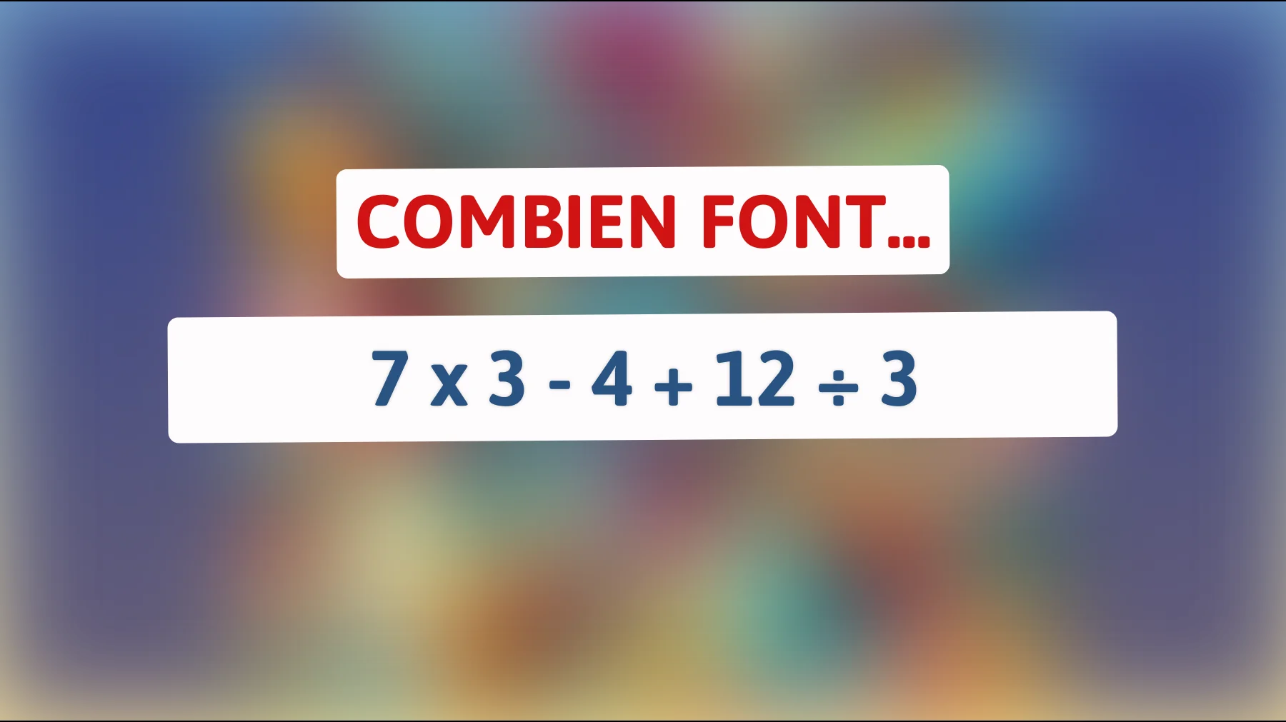Attention, seuls les génies résolvent cette énigme mathématique en un clin d'œil ! Pouvez-vous relever le défi ?"